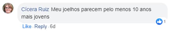 Comentário de Cícera Ruiz no Facebook: Meus joelhos parecem pelo menos 10 anos mais jovens